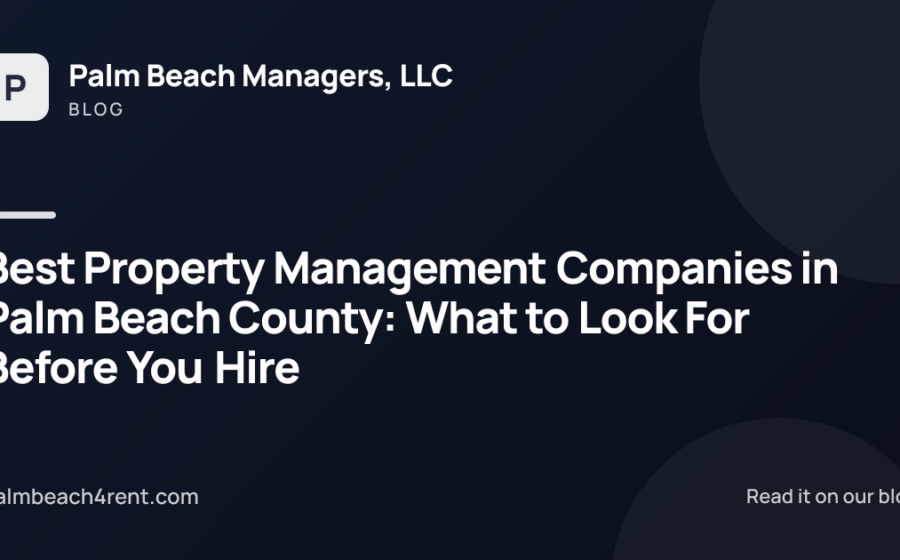 Best Property Management Companies in Palm Beach County: What to Look For Before You Hire