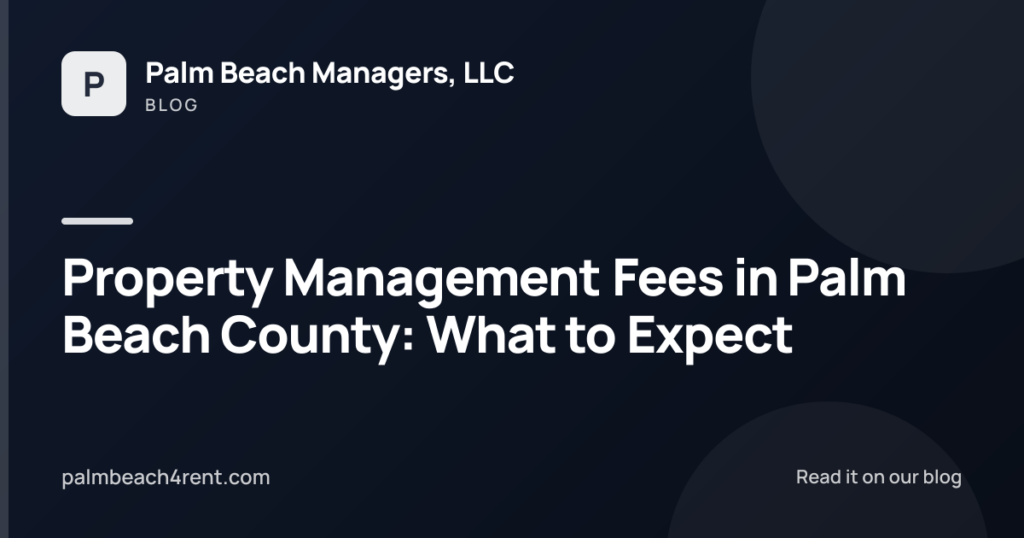 Property Management Fees in Palm Beach County: What to Expect