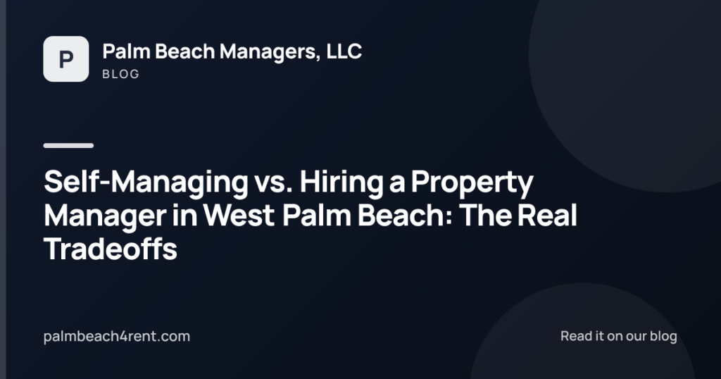 Self-Managing vs. Hiring a Property Manager in West Palm Beach: The Real Tradeoffs