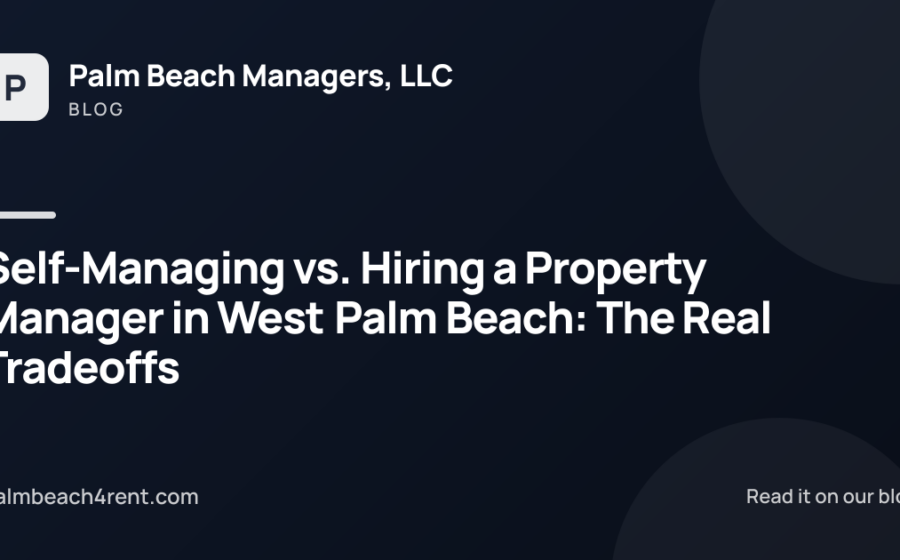 Self-Managing vs. Hiring a Property Manager in West Palm Beach: The Real Tradeoffs