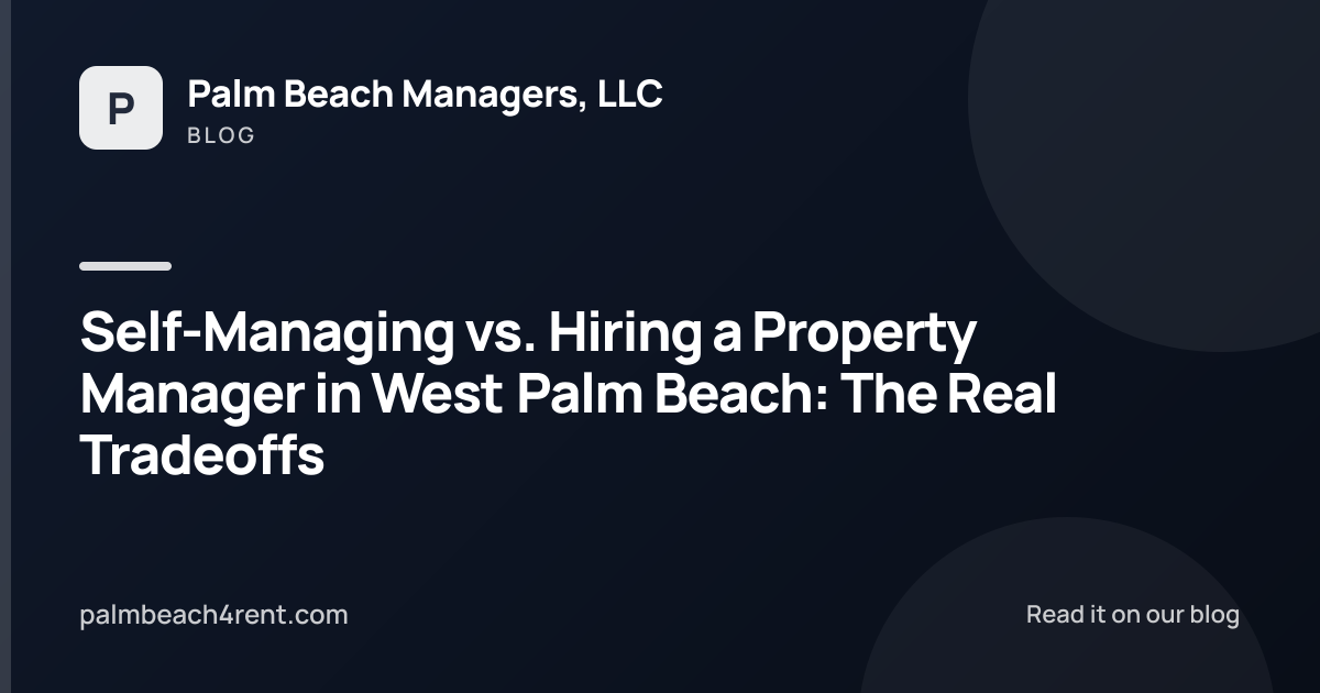 Self-Managing vs. Hiring a Property Manager in West Palm Beach: The Real Tradeoffs
